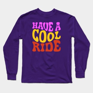 Have a cool Ride Long Sleeve T-Shirt